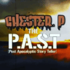 Chester P – The P.A.S.T